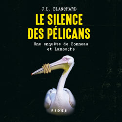 Le silence des pélicans - Une enquête de Bonneau et Lamouche