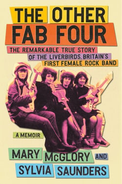 The Other Fab Four - The Remarkable True Story of the Liverbirds, Britain's First Female Rock Band