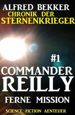 Commander Reilly #1 - Ferne Mission: Chronik der Sternenkrieger - Commander Reilly, #1
