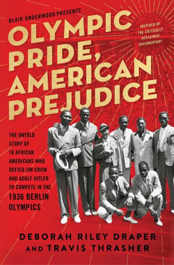 Olympic Pride, American Prejudice - The Untold Story of 18 African Americans Who Defied Jim Crow and Adolf Hitler to Compete in the 1936 Berlin Olympics