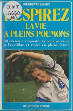 Respirez la vie à pleins poumons - 50 exercices respiratoires pour parvenir à l'équilibre et rester en pleine forme