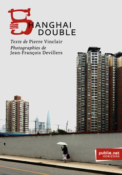 Shanghai Double - la ville et son double, la photographie comme arme de poing, la trajectoire du poème urbain