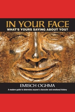 In Your Face: What's Yours Saying About You? A Modern Guide to Determine Anyone's Character and Emotional History