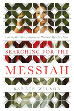 Searching for the Messiah - Unlocking the "Psalms of Solomon" and Humanity's Quest for a Savior