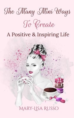 The Many Mini Ways To Create A Positive &amp; Inspiring Life
