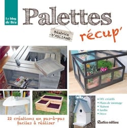 Palettes récup' - 22 créations en pas-à-pas faciles à réaliser