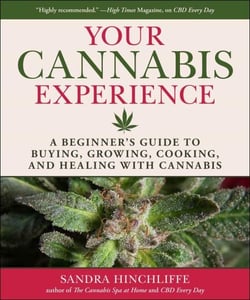 Your Cannabis Experience - A Beginner's Guide to Buying, Growing, Cooking, and Healing with Cannabis