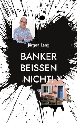 Banker beißen nicht! - Biografie eines engagierten Bürgers