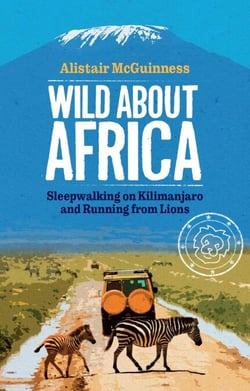 Wild about Africa: Sleepwalking on Kilimanjaro and Running from Lions