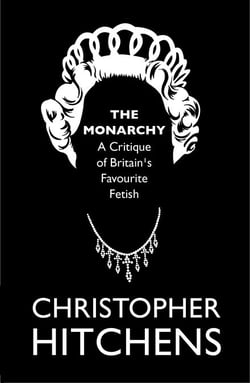 The Monarchy - A Critique of Britain's Favourite Fetish
