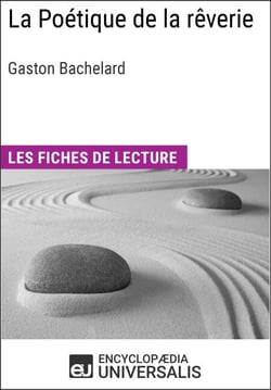 La Poétique de la rêverie de Gaston Bachelard - Les Fiches de lecture d'Universalis
