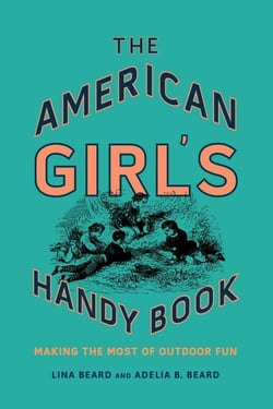 The American Girl's Handy Book - Making the Most of Outdoor Fun