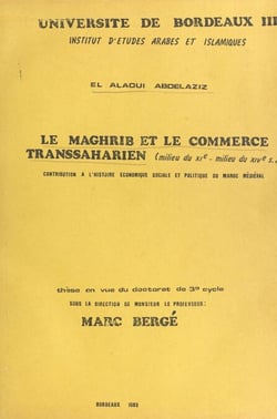 Le Maghrib et le commerce transsaharien, milieu du XIe-milieu du XIVe siècle - Contribution à l'histoire économique, sociale et politique du Maroc médiéval. Thèse en vue du Doctorat de 3e cycle