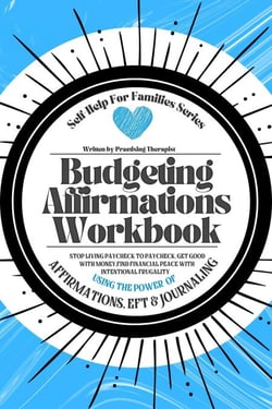 Budgeting Affirmations Workbook; Stop Living Paycheck to Paycheck, Get Good With Money Find Financial Peace With Intentional Frugality Using the Power of Affirmations EFT and Journaling