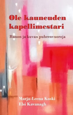 Ole kauneuden kapellimestari - Runon ja kuvan puheenvuoroja