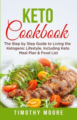 Keto Cookbook: The Step by Step Guide to Living the Ketogenic Lifestyle, Including Keto Meal Plan &amp; Food List