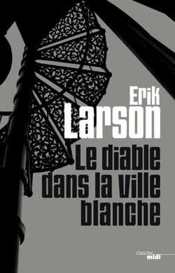 Le diable dans la ville blanche - Murder, magic and madness at the fair that changed America