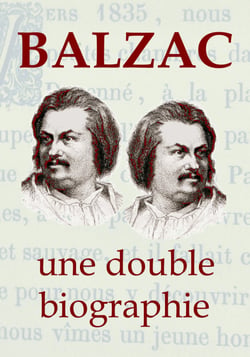 BALZAC, une double biographie - La vie extravagante de Balzac, vue par ses proches…