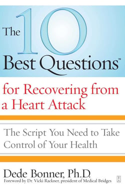 The 10 Best Questions for Recovering from a Heart Attack - The Script You Need to Take Control of Your Health