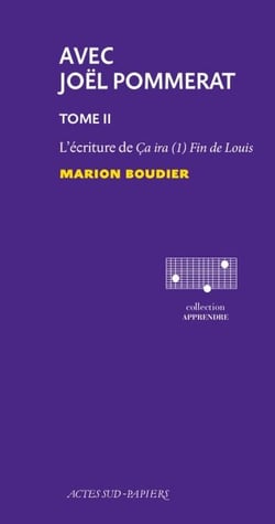 Avec Joël Pommerat. tome II - L'Ecriture de Ça ira (1) Fin de Louis