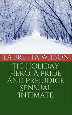 The Holiday Hero: A Pride and Prejudice Sensual Intimate - A Christmas Engagement, #1