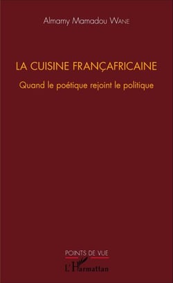 La cuisine françafricaine - Quand le poétique rejoint le politique