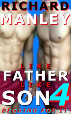 Like Father Like Son Book 4: Begging For It - Like Father Like Son, #4