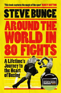 Around the World in 80 Fights - A Lifetime’s Journey to the Heart of Boxing; Shortlisted for Sports Entertainment Book of the Year at the Sports Book Awards 2025