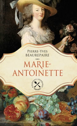Marie-Antoinette - Une biographie gastronomique