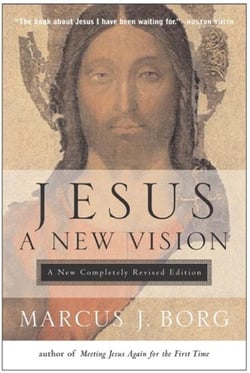 Jesus: A New Vision - Uncovering the Life, Teachings, and Relevance of a Religious Revolutionary
