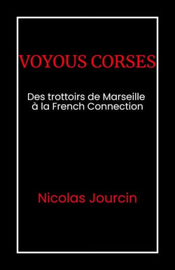 Voyous corses - Des trottoirs de Marseille  à la French Connection