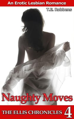 Naughty Moves: An Erotic Lesbian Romance (The Ellis Chronicles - book 4) - The Ellis Chronicles, #4