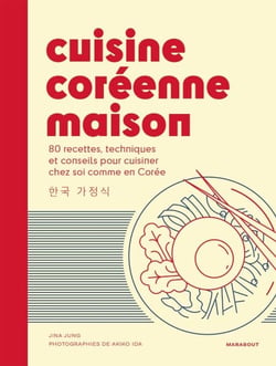 Cuisine coréenne maison - 80 recettes, techniques et conseils pour cuisiner chez soi comme en Corée