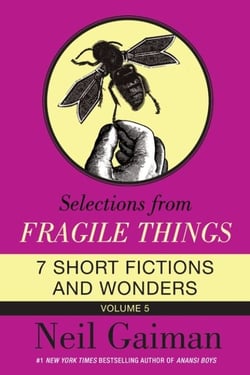 Selections from Fragile Things, Volume Five - 7 Short Fictions and Wonders