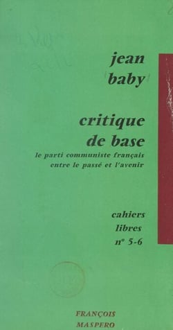 Critique de base - Le Parti communiste français, entre le passé et l'avenir