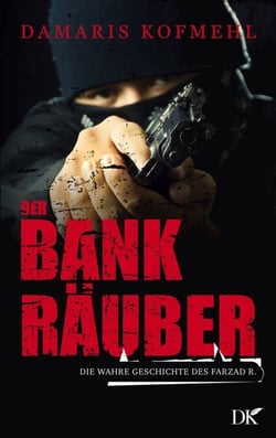 Der Bankräuber - Die wahre Geschichte des Farzad R.