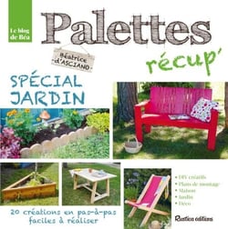 Palettes récup' spécial jardin - 20 créations en pas-à-pas faciles à réaliser