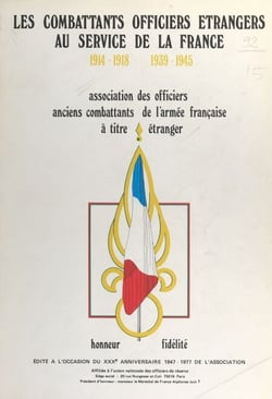 Les combattants officiers étrangers au service de la France - 1914-1918, 1939-1945. Édité à l'occasion du 30e anniversaire de l'association