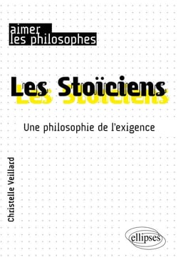 Les Stoïciens. Une philosophie de l'exigence