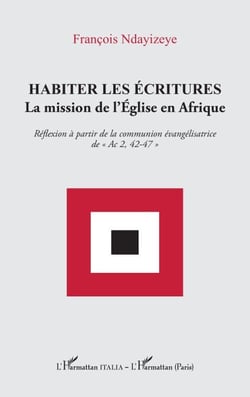 Habiter les écritures - La mission de l’Église en Afrique. Réflexion à partir de la communion évangélisatrice de « Ac 2, 42-47 »