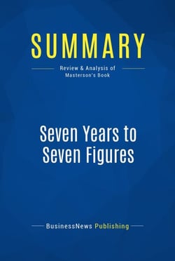 Summary: Seven Years to Seven Figures - Review and Analysis of Masterson's Book