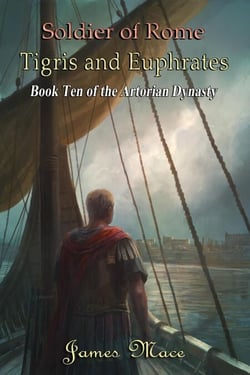 Soldier of Rome: Tigris and Euphrates - The Artorian Dynasty, #10