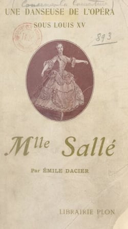 Mademoiselle Sallé, 1707-1756 - Une danseuse de l'Opéra sous Louis XV