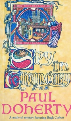Spy in Chancery (Hugh Corbett Mysteries, Book 3) - Intrigue and treachery in a thrilling medieval mystery
