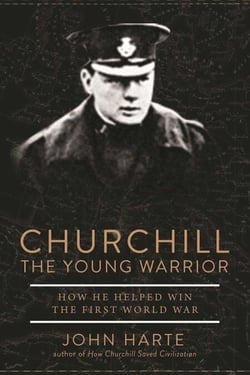 Churchill The Young Warrior - How He Helped Win the First World War