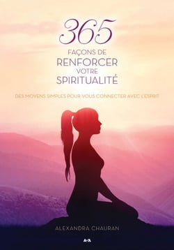 365 façons de renforcer votre spiritualité - Des moyens simples pour vous connecter avec l’Esprit