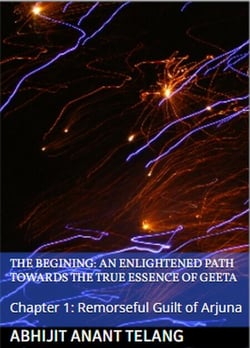 Enlightened Path Towards the True Essence of Geeta: Chapter 1: Remorseful Guilt of Arjuna - 1, #1