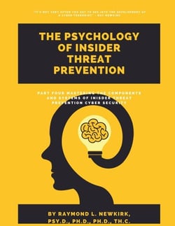 Part Four: Mastering the Components &amp; Systems of Insider Threat Prevention Cyber Security - The Psychology of Insider Threat Prevention, #4