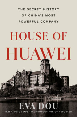 House of Huawei - The Secret History of China's Most Powerful Company