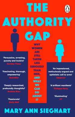 The Authority Gap - Why women are still taken less seriously than men, and what we can do about it